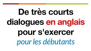 De très courts dialogues en anglais pour sexercer pour les débutants [upl. by Maureen459]