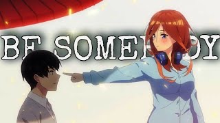 5toubun no Hanayome Season 2 「AMV」 Be Somebody [upl. by Eileme]