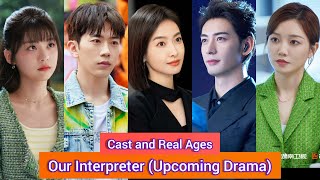 Our Interpreter  Chinese Upcoming Drama  Cast and Real Age  Song Qian，Chen Xing Xu，Fei Qi Ming， [upl. by Wyn]