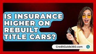 Is Insurance Higher On Rebuilt Title Cars  CreditGuide360com [upl. by Aceissej]