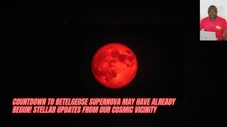 Countdown to Betelgeuse Supernova May Have Already Begun Stellar Updates From our Cosmic Vicinity [upl. by Kubis]