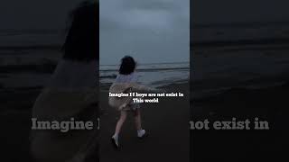 Imagine if boys Are not existfypシ゚viral Astheticstatus whatsappstatus trendingshorts viralvideo [upl. by Lauzon]