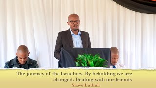 The journey of the IsraelitesBy beholding we are changed Dealing with our friendsSizwe Luthuli [upl. by Rma]