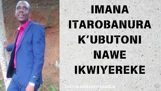 IMANA ITAROBANURA K’UBUTONI NAWE IKWIYEREKE PASTOR MARONKO SAMSON [upl. by Hogle]