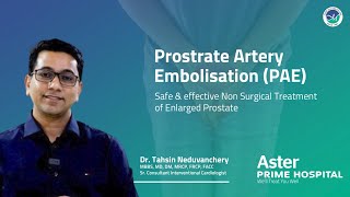 Prostate Embolisation with Dr Tahsin Neduvanchery A Breakthrough Treatment [upl. by Anilra]