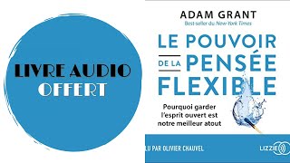 Livre Audio Offert Le pouvoir de la pensée flexible Adam Grant [upl. by Lleral]