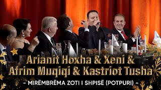 Arianit Hoxha amp Xeni amp Afrim Muqiqi amp Kastriot Tusha  Mirëmbrëma zoti i shpisë Potpuri [upl. by Mordecai]