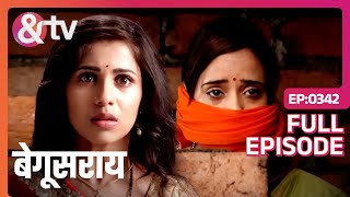 क्या Bhavna की जान को बचा पाएगी Ananya  Begusarai  Full Episode 342  andtvchannel [upl. by Storz367]