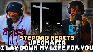 STEPDAD REACTS to JPEGMAFIA  I Lay Down My Life For You [upl. by Sethi]