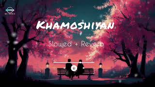 Khamoshiyan Full Video  Title TrackArijit Singhslowed  reverb music newarijitsinghsong sad [upl. by Marella]