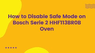 How to Disable Safe Mode on Bosch Serie 2 HHF113BR0B Oven [upl. by Yurik]