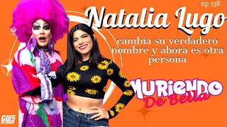 Natalia Lugo es ahora otra persona  Muriendo de Bella EP 138 [upl. by Aerona]