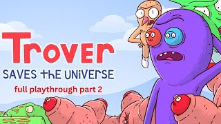 trover saves the universe full playthrough part 2 [upl. by Averir55]