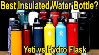 Best Insulated Water Bottle Yeti vs Hydro Flask vs 12 Other Brands Lets find out [upl. by Xavier]