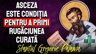 Asceza este CONDIȚIA pentru a primi Rugăciunea Curată  Sf Grigorie Palama [upl. by Larry292]