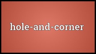 Holeandcorner Meaning [upl. by Etnoj]