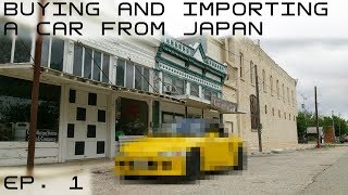 Buying and Importing a car from Japan  Episode 1 [upl. by Jamel]