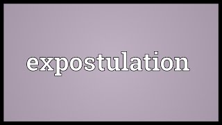 Expostulation Meaning [upl. by Akila]