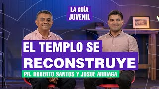 El templo se reconstruye Pr Roberto Santos y Josué Arriaga  La Guía Juvenil [upl. by Lytle]