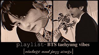 ˏˋ✰ˎˊ 𝚙𝚕𝚊𝚢𝚕𝚒𝚜𝚝 ˏˋ✰ˎˊ BTS Taehyung vibes vintage and jazz songs🎺🎶 [upl. by Turtle]