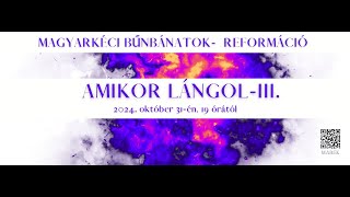 20241031  Magyarkéci Bűnbánatok  Amikor lángol  III [upl. by Atalaya899]