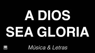 A Dios Sea Gloria  Himno con Letras 🎹 [upl. by Nunciata388]