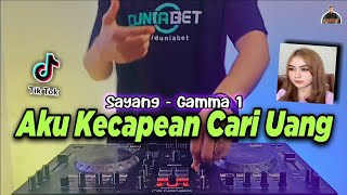 DJ AKU KECAPEAN CARI UANG TIKTOK VIRAL REMIX FULL BASS TERBARU 2021  DJ SAYANG GAMMA 1 [upl. by Erroll65]