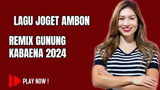 LAGU JOGET AMBON 2024 REMIX GUNUNG KABAENA TERBARU [upl. by Nath]