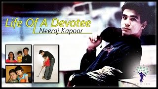 Life of a Devotee  Neeraj Kapoor [upl. by Meurer981]