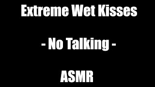 Extreme Wet Kisses  No Talking  ASMR [upl. by Vasiliu]