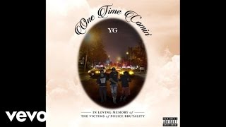 YG  One Time Comin Official Audio [upl. by Barrus]