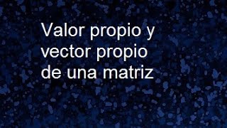 Valores propios y vectores propios de una matriz autovalores y autovectores [upl. by Treacy]