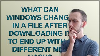 What can Windows change in a file after downloading it to end up with a different md5 hash [upl. by Nnylatsyrk]