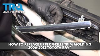 How to Replace Upper Grille Trim Molding 20062012 Toyota RAV4 [upl. by Arraeis]