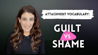 Attachment Vocabulary Guilt Vs Shame [upl. by Lightfoot68]