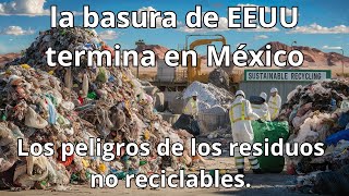 la basura de EEUU termina en México 🗑️🇲🇽 [upl. by Yenruogis]