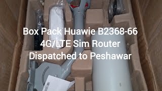 Box Pack Huawie B236866 4GLTE Sim Router Dispatched to Peshawar [upl. by Nepil720]