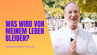 Weihbischof Stephan Turnovszky Was bleibt von meinem Leben [upl. by Eugen961]