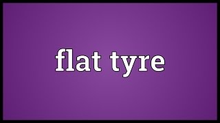 Flat tyre Meaning [upl. by Dawaj]