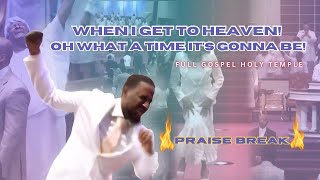 When I Get To Heaven Oh What A Time It’s Gonna Be 🔥PRAISE BREAK🔥Full Gospel Holy Temple [upl. by Ybbed]