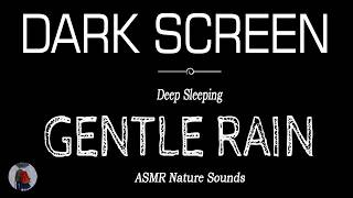 Gentle RAIN SOUNDS For Relaxation Black Screen  Deep Sleeping  Dark Screen [upl. by Naie]