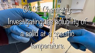 GCSE CHEMISTRY PRACTICAL INVESTIGATING THE SOLUBILITY OF A SOLID AT A SPECIFIC TEMPERATURE [upl. by Ahseuqal713]