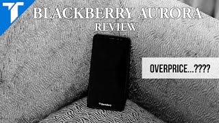 Blackberry Aurora Review Overprice [upl. by Bully908]