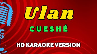 Ulan  Cueshé HD Karaoke Version [upl. by Harday]