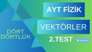 AYT Fizik Dört Dörtlük Konu Pekiştirme Testleri Vektörler 2Test [upl. by Gill]