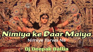 Nimiya Ke Daar Maiya Nimiye Ha Gharwa Goddu Rangila Dj Deepak Ballia [upl. by Sedda413]