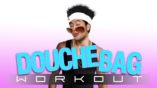 The Douchebag Workout [upl. by Tay]