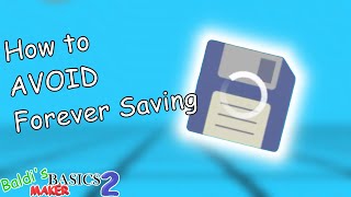 How to AVOID Forever Saving in Baldi’s Basics Maker 2 [upl. by Doll]