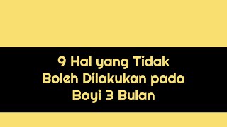 9 Hal yang Tidak Boleh Dilakukan pada Bayi 3 Bulan [upl. by Aniarrol]