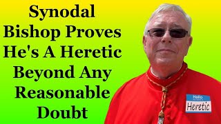 Synodal Bishop Proves Hes A Heretic Beyond Any Reasonable Doubt [upl. by Lily]